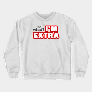 I'm Extra Crewneck Sweatshirt